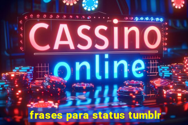 frases para status tumblr